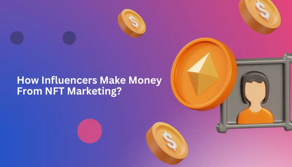 How Influencers Make Money From NFT Marketing