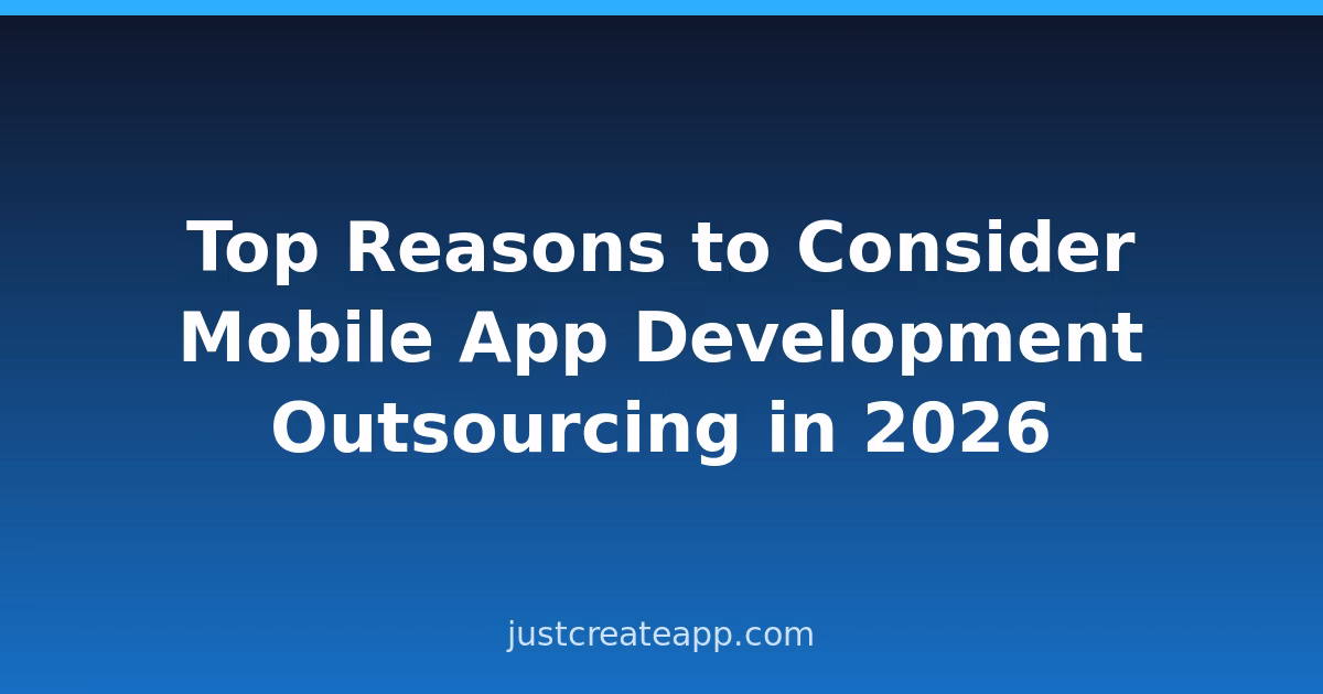 Top Reasons to Consider Mobile App Development Outsourcing in 2026