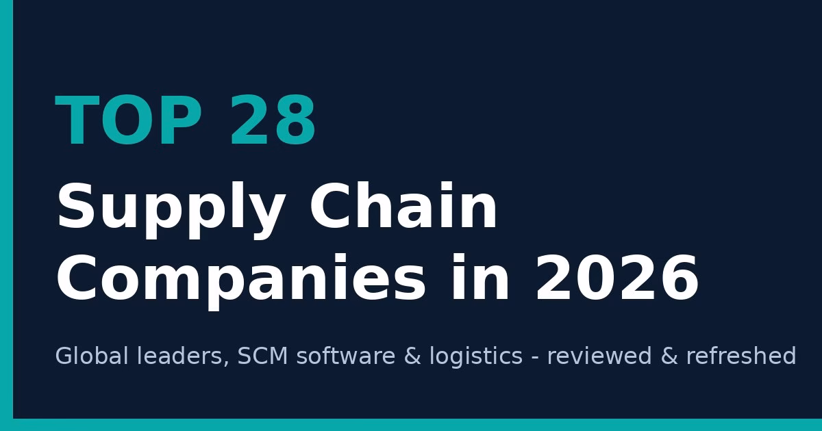 Top 28 Supply Chain Companies in 2026: Global Leaders, Software & Logistics
